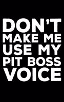 Don't Make Me Use My Pit Boss Voice: 6x9 Notebook, Ruled, Funny Writing Notebook, Journal For Work, Daily Diary, Planner, Organizer for Pit Boss, Casino Pit Manager