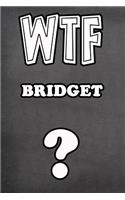 Wtf Bridget ?: College Ruled Composition Book Diary Lined Journal