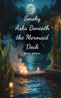 Smoky Asks Beneath the Mermaid Dock