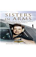 Sisters in Arms: British & American Women Pilots During World War II
