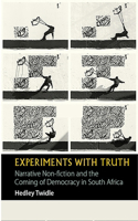 Experiments with Truth: Narrative Non-fiction and the Coming of Democracy in South Africa(African Articulations)