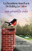 Deuxie`me Aventure De Bobby Le Robin Une Nouvelle Aube