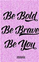 Be Bold, Be Brave, Be You Journal