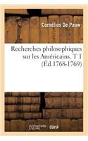 Recherches Philosophiques Sur Les Américains. T 1 (Éd.1768-1769)