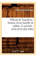 Filleuls de Napoléon: Histoire d'Une Famille de Soldats. 2e Période: 1830-1870 (Éd.1900)