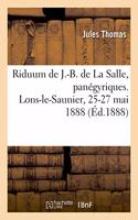 Riduum Du Bienheureux J.-B. de la Salle, Panégyriques: Eglise Paroissiale Des Cordeliers, Lons-Le-Saunier, 25-27 Mai 1888