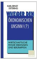 Wi(e)der den ökonomischen Unsinn!(?)