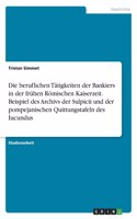 beruflichen Tätigkeiten der Bankiers in der frühen Römischen Kaiserzeit. Beispiel des Archivs der Sulpicii und der pompejanischen Quittungstafeln des Iucundus