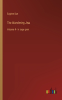 The Wandering Jew: Volume 4 - in large print