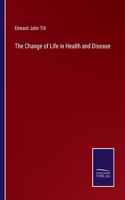 Change of Life in Health and Disease