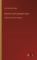 Recueil de contes populaires slaves: Traduits sur les textes originaux