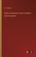 Studies in the Book of Jonah. A Defence and an Exposition