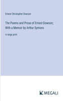 Poems and Prose of Ernest Dowson; With a Memoir by Arthur Symons