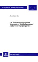 Alternativpaedagogische Bewegung in Suedkorea Aus Der Modernisierungsperspektive: Zur Entwicklung Der Alternativpaedagogischen Bewegung in Suedkorea