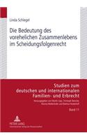 Die Bedeutung Des Vorehelichen Zusammenlebens Im Scheidungsfolgenrecht: (11 Studien Zum Deutschen Und Internationalen Familien- Und Erbr)