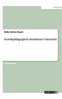 Gestaltpädagogisch orientierter Unterricht: (German)