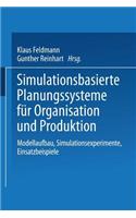 Simulationsbasierte Planungssysteme Für Organisation Und Produktion: Modellaufbau, Simulationsexperimente, Einsatzbeispiele