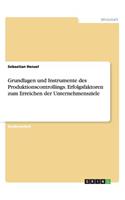 Grundlagen und Instrumente des Produktionscontrollings. Erfolgsfaktoren zum Erreichen der Unternehmensziele