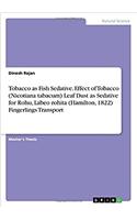 Tobacco as Fish Sedative. Effect of Tobacco (Nicotiana tabacum) Leaf Dust as Sedative for Rohu, Labeo rohita (Hamilton, 1822) Fingerlings Transport