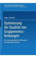 Optimierung der Qualität von Gruppenentscheidungen: Ein simulationsbasierter Beitrag zur Principal-Agent-Theorie(59 Physica-Schriften zur Betriebswirtschaft)