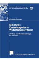 Mehrstufige Kundenintegration in Wertschöpfungssystemen: Ableitung Einer Marketingstrategie Für Lieferanten