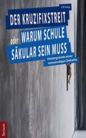 Der Kruzifixstreit Oder Warum Schule Sakular Sein Muss: Hintergrunde Einer Notwendigen Debatte