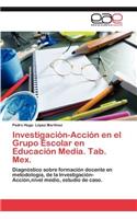 Investigación-Acción en el Grupo Escolar en Educación Media. Tab. Mex.