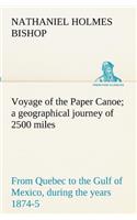 Voyage of the Paper Canoe; a geographical journey of 2500 miles, from Quebec to the Gulf of Mexico, during the years 1874-5