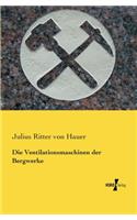 Die Ventilationsmaschinen der Bergwerke