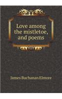 Love Among the Mistletoe, and Poems