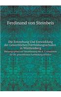 Die Entstehung Und Entwicklung Der Gewerblichen Fortbildungsschulen in Württemberg Herausgegeben Auf Veranlassung Der K. Commission Für Die Gewerblichen Fortbildungsschulen