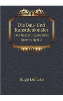 Die Bau- Und Kunstdenkmäler Des Regierungsbezirks Stettin Heft 2