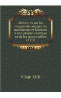 Mémoires Sur Les Moyens de Corriger Les Malfaiteurs Et Fainéans À Leur Propre Avantage Et de Les Rendre Utiles À l'État