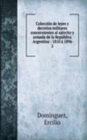 Coleccion de leyes y decretos militares concernientes al ajercito y armada de la Republica Argentina : 1810 a 1896