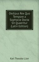 Oedipus Rex Quo Tempore a Sophocle Docta Sit Quaeritur (Latin Edition)