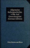 Allgemeine Kulturgeschichte. 6 Bde And Generalregister (German Edition)