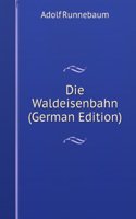 Die Waldeisenbahn (German Edition)