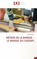 Métiers de la Banque: Le Manuel Du Caissier