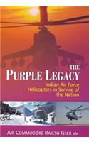 The Purple Legacy : Indian Air force Helicopters in Service of the Nation
