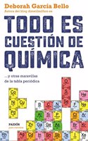 Todo es cuestion de quimica : y otras maravillas de la tabla periodica
