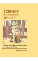 Science Interrogating Belief. Bridging the Old and New Traditions of Medicine in Africa