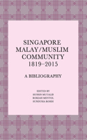 Singapore Malay/Muslim Community, 1819-2015: A Bibliography