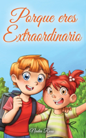 Porque eres Extraordinario: Una colección de historias inspiradoras para niños y niñas sobre la amistad, el valor, la confianza en uno mismo y la importancia de trabajar juntos