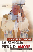 Civiltà Dell'amore. La Famiglia Piena Di Amore Insegnamento Di S. Giovanni Paolo II