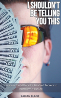 I Shouldn't Be Telling You This