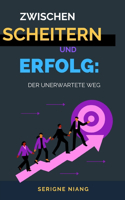 Zwischen Scheitern und Erfolg: Der Unerwartete Weg