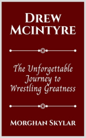 Drew McIntyre: The Unforgettable Journey to Wrestling Greatness(Legends of Wwe)