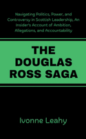 Douglas Ross Saga: Navigating Politics, Power, and Controversy in Scottish Leadership, An Insider's Account of Ambition, Allegations, and Accountability
