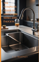 Complete Guide to Installing Kitchen Sinks and Faucets