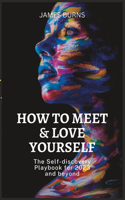 How to Meet & Love Yourself: The Self-discovery Playbook for 2023 and beyond